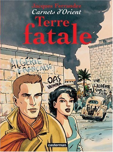 Carnets d'Orient # 10 : Terre fatale - Jacques Ferrandez