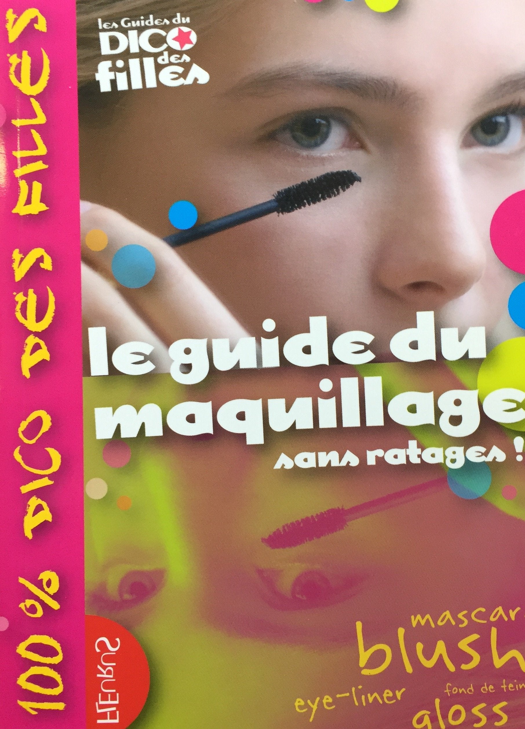Le Dico des Filles : Le guide du maquillage, sans ratages! (Sandrine  Cathala Delmont)