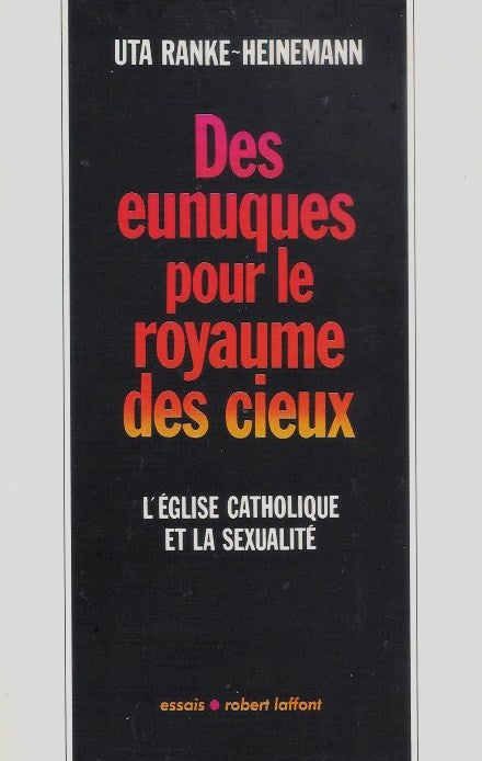 Livre ISBN 2221064801 Des eunuques pour le royaume des cieux : l'église catholique et la sexualité (Uta Ranke-Heinemann)