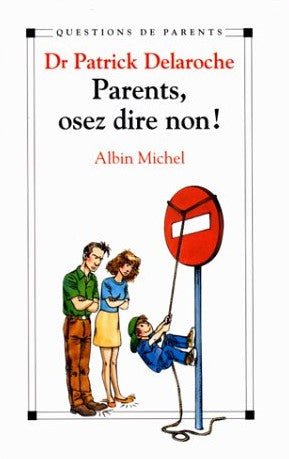 Question de parents : Parents, osez dire non! - Dr Patrick Delaroche