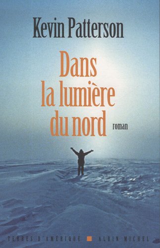 Livre ISBN 2226190996 Terres d'Amérique : Dans la lumière du nord (Kevin Patterson)