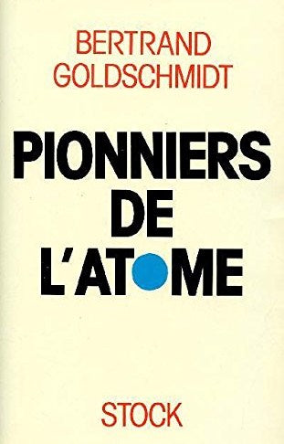 Les pionniers de l'atome - Bertrand Goldschmidt