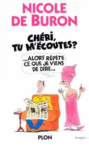Chéri, tu m'écoutes? ...alors répète ce que je viens de dire... - Nicole De Buron