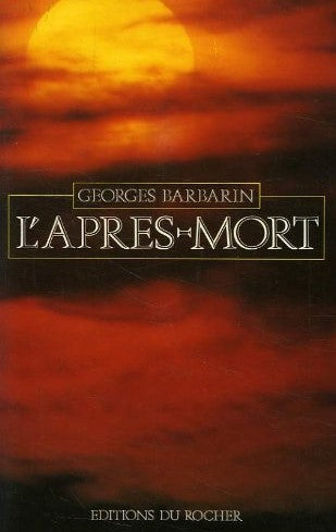 L'homme et l'univers : L'après-mort : Le grand problème de l'au-délà - Georges Barbarin