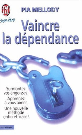 Vaincre la dépendance : Surmontez vos angoisses, apprenez à vous aimer. Une nouvelle méthode enfin efficace! - Pia Mellody