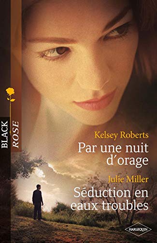 Black Rose : Par une nuit d'orage - Séduction en eaux troubles - Kelsey Roberts