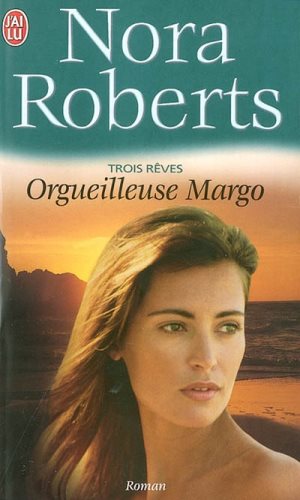 Les Trois Rêves # 1 : Orgueilleuse Margo - Nora Roberts