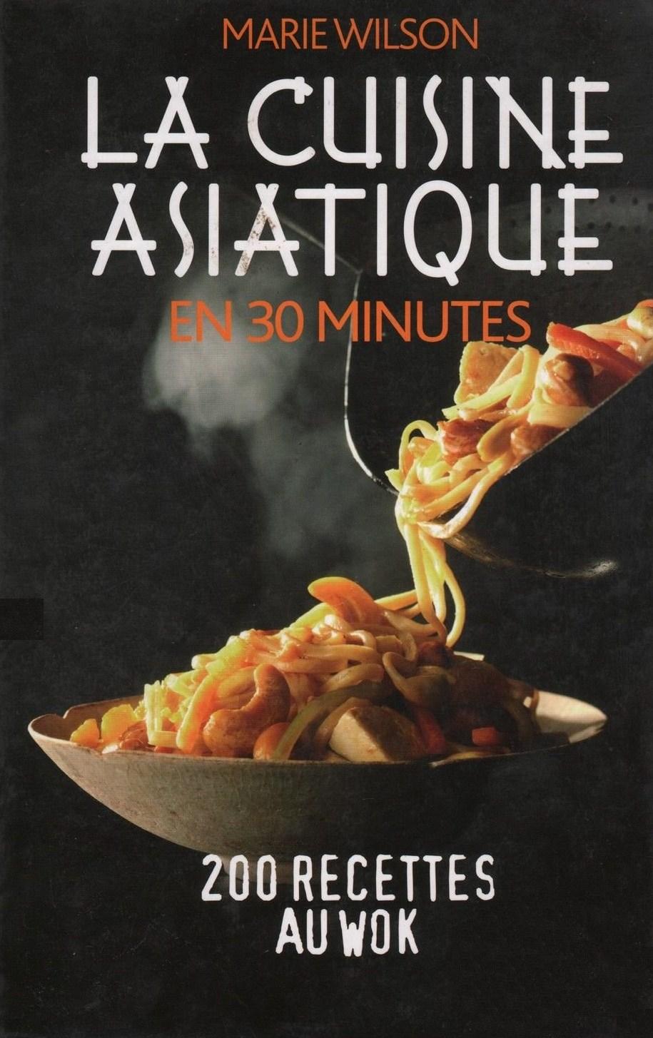 La cuisine asiatique en 30 minutes - Marie Wilson