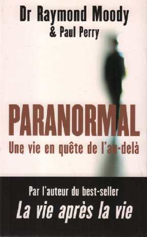 Paranormal : une vie en quète de l'au-delà - Dr Raymond Moody