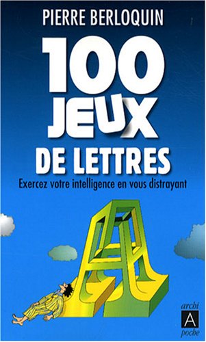 100 jeux de lettres : exercez votre intelligence en vous distrayant - Pierre Berloquin