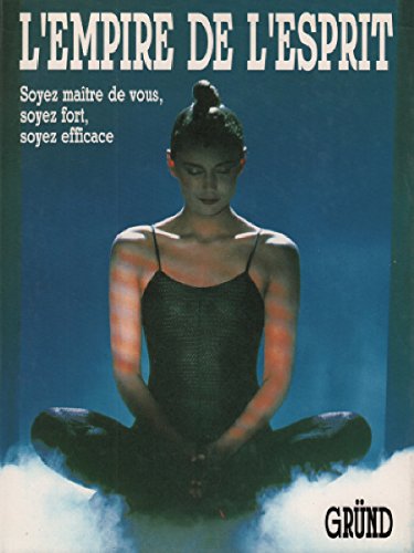 Livre ISBN 2700052919 L'empire de l'esprit : soyez maître de vous, soyez fort, soyez efficace