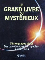 Le grand livre du mystérieux : témoignages vécus, des cas étanges incroyables, surnaturels