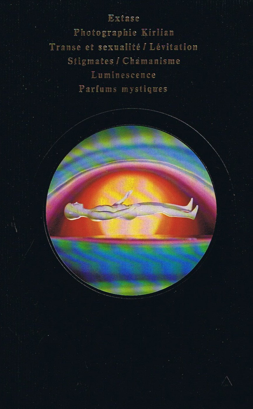 La parapsychologie : Les pouvoirs inconnus de l'homme : Les corps à prodiges : Extase, photographie Kirlian, Transe et sexualité, lévitation, stigmates, chamanisme, luminescence, parfums mystiques