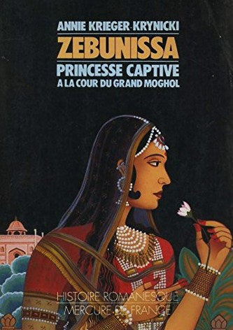 Zebunissa : princesse captive à la cour du grand mongol - Annie Krieger-Krynick