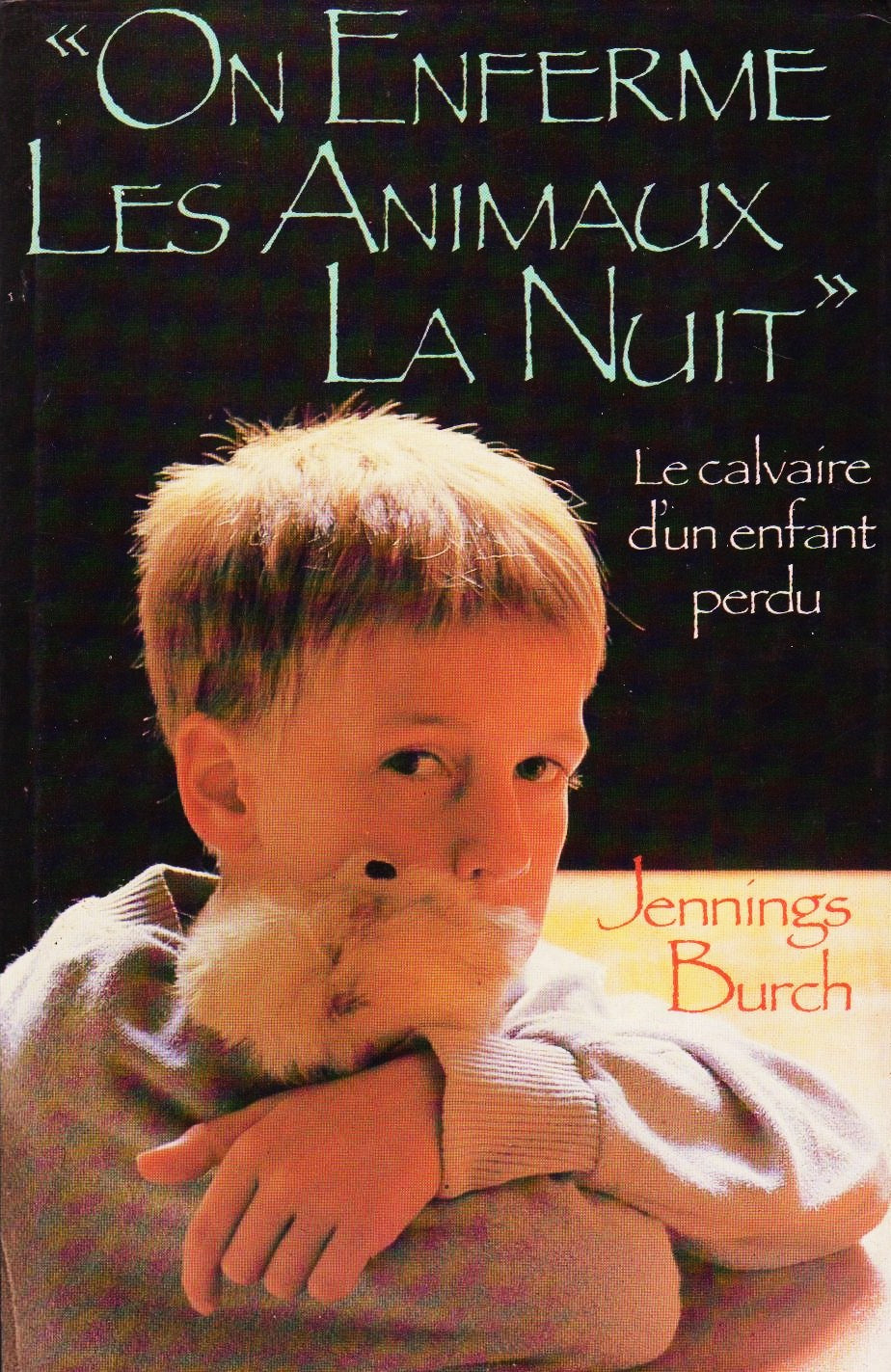 Livre ISBN 2724228030 On enferme les animaux la nuit : le calvaire d'un enfant perdu (Jenning Burch)