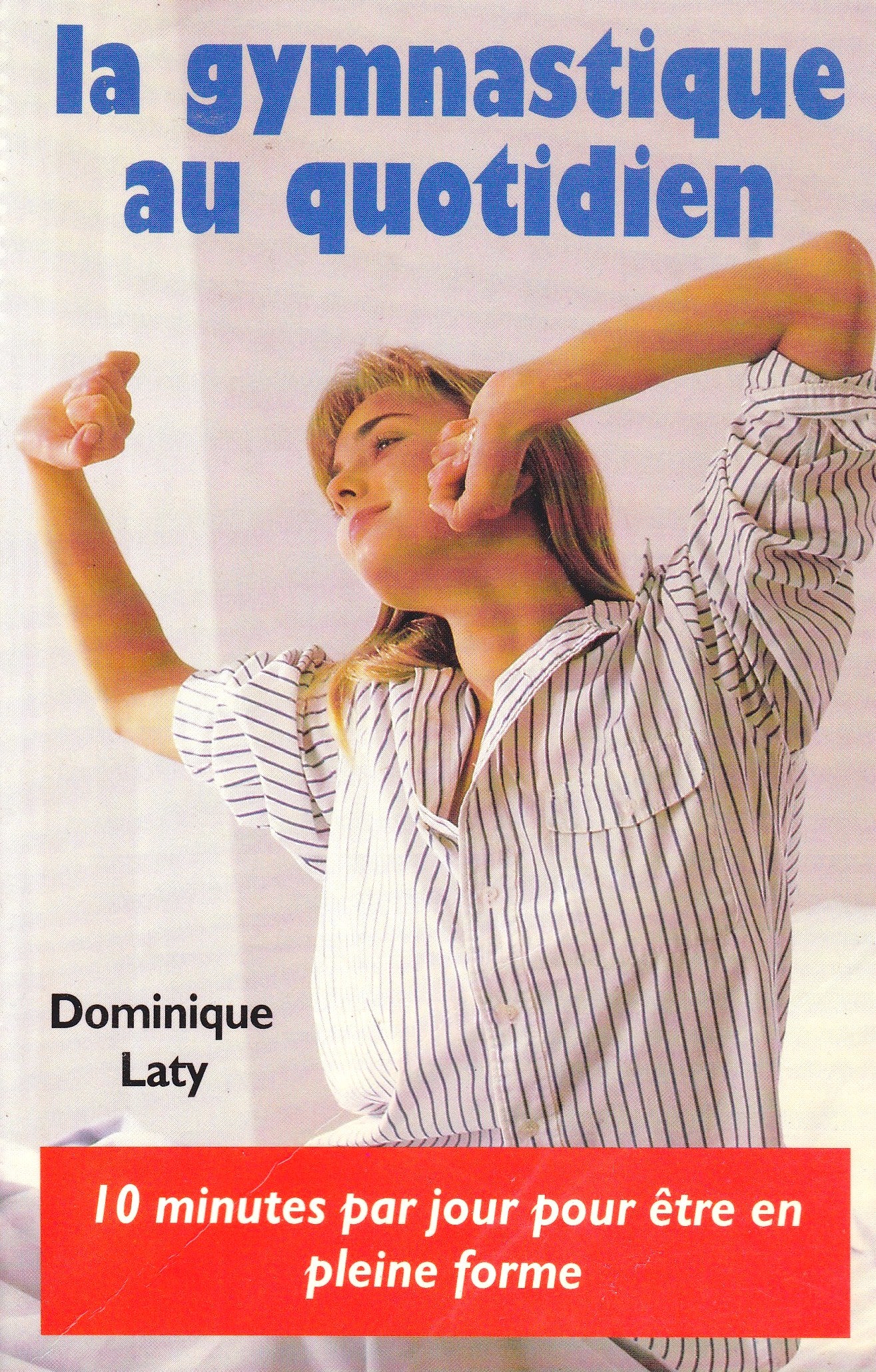 Livre ISBN 2724267141 La gymnastique au quotidien : 10 minutes par jour pour être en pleine forme (Dominique Laty)