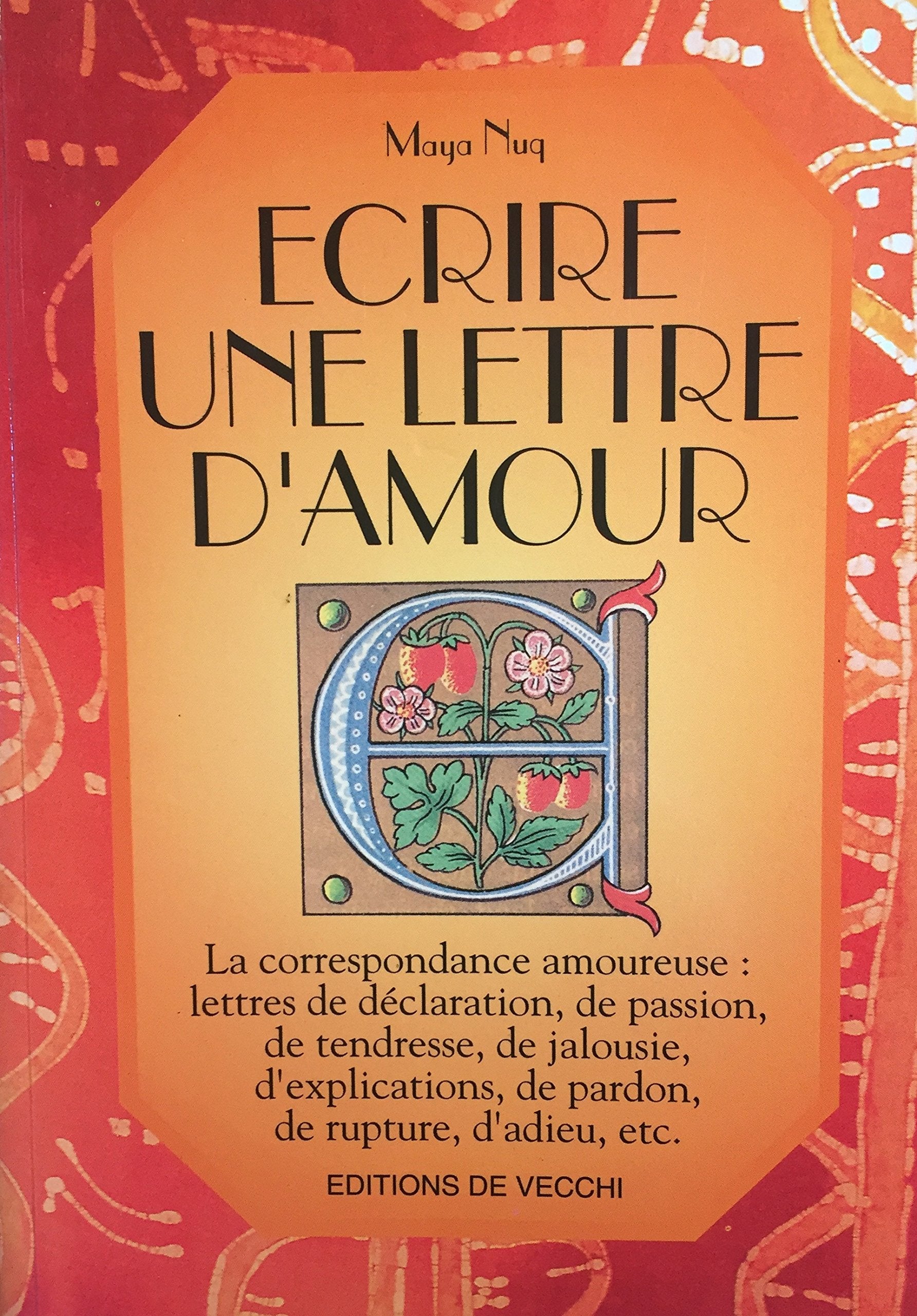 Livre ISBN 2732805556 Écrire une lettre d'amour – La correspondance amoureuse: lettres de déclaration, de passion, de tendresse, de jalousie, d'explications, de pardon, de rupture, d'adieu, etc. (Maya Nuq)