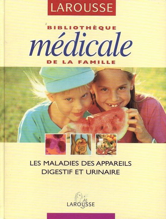 Bibliothèque médicale de la famille : Les maladies des appareils digestif et urinaire - Yves Morin