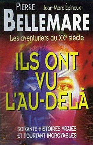 Ils ont vu l'au-délà : soixantes histoires vraies et pourtant incroyables - Pierre Bellemare