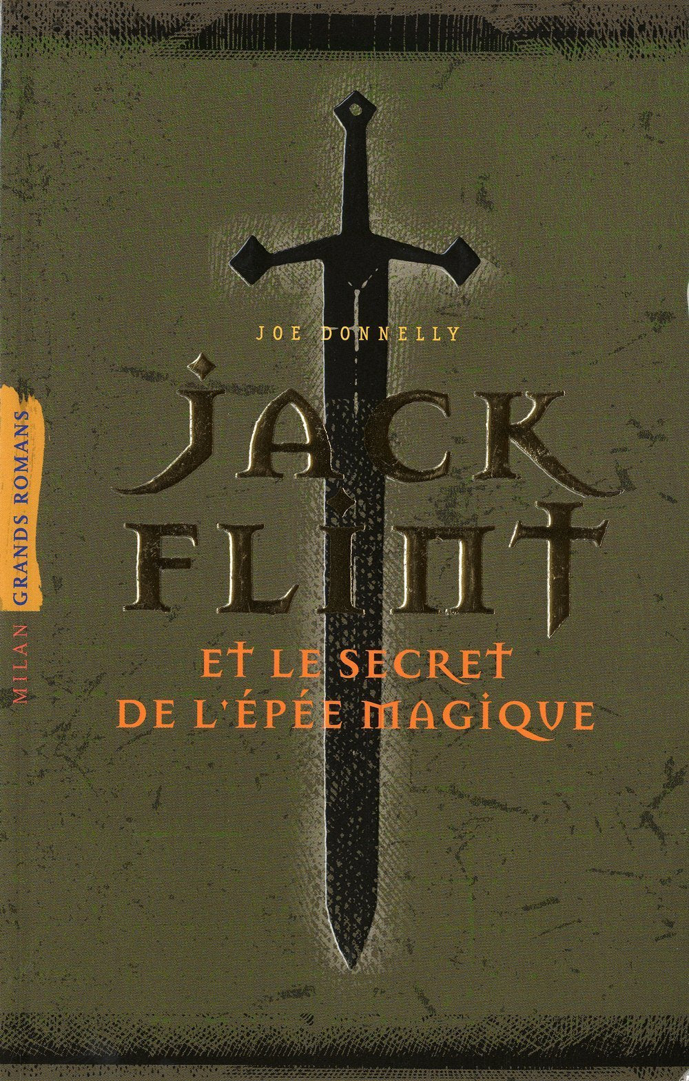 Grands romans : Jack flint et le secret de l'épée magique - Joe Donnelly