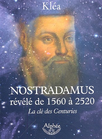 Nostradamus révélé de 1560 à 2520 : la clé des Centuries - Kléa