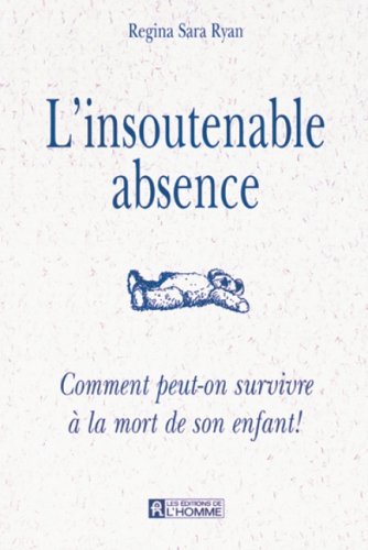 L'insoutenable absence : comment peut-on survivre à la mort de son enfant ! - Regina Sara Ryan