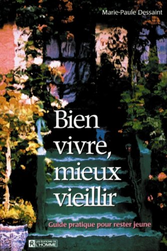 Livre ISBN 2761913752 Bien vivre, mieux vieillir : guide pratique pour rester jeune (Marie-Paule Dessaint)