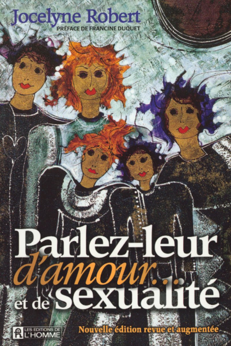 Livre ISBN 2761915267 Parlez-leur d'amour et de sexualité: Faire l’éducation sexuelle de vos enfants et de vos ados (Jocelyne Robert)