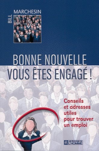 Livre ISBN 2761915925 Bonne nouvelle : vous êtes engagé ! Conseils et adresses utiles pour trouver un emploi (Bill Marchesin)