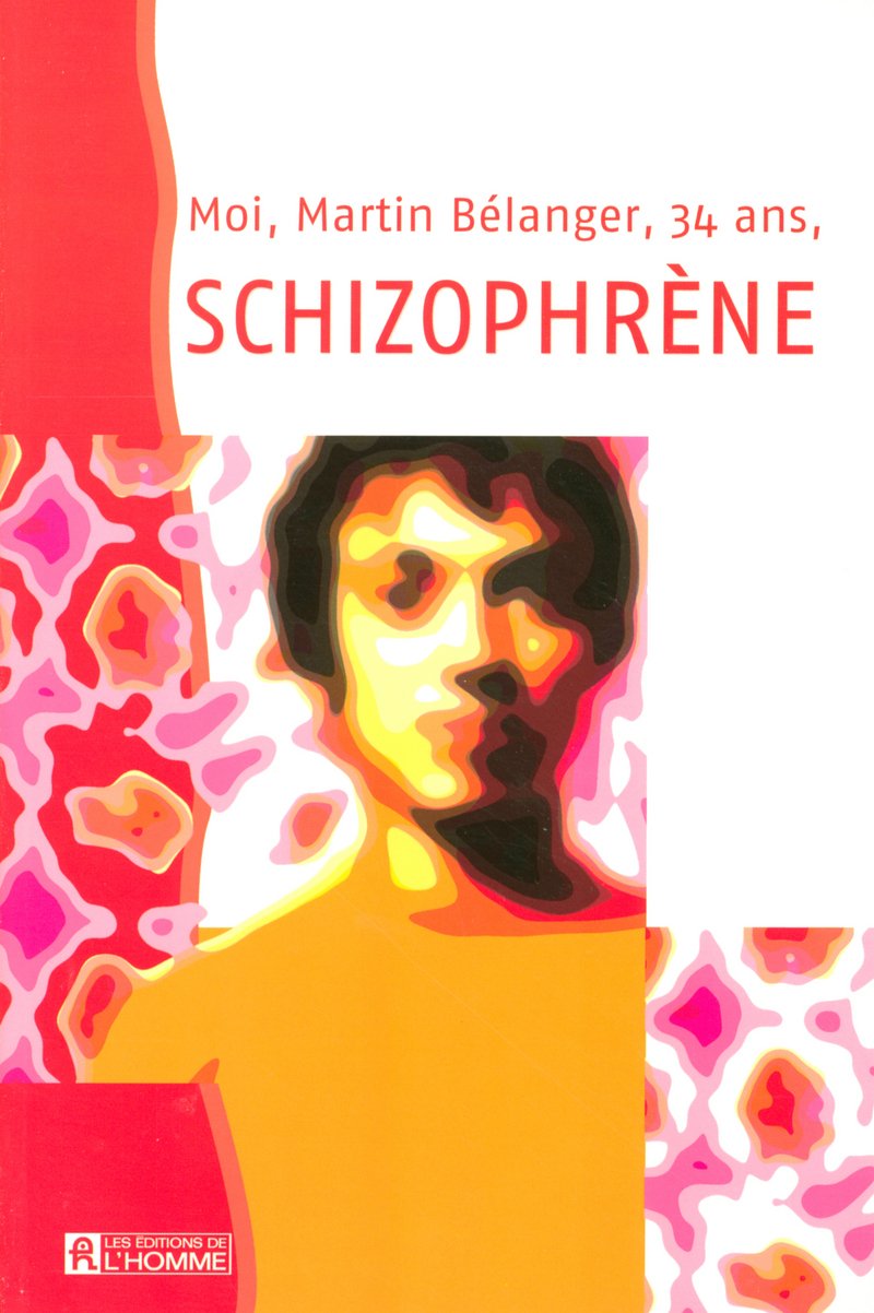 Livre ISBN 2761919939 Moi, Martin Bélanger, 34 ans, schizophrène (Martin Bélanger)