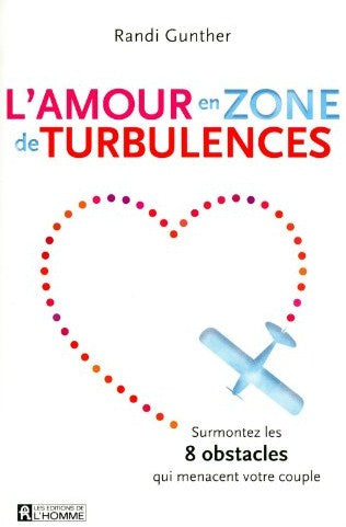 L'amour en zone de turbulences : surmontez les 8 obstacles qui menacent votre couple - Randi Gunther