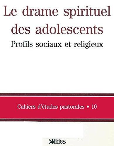 Cahiers d'Études Pastorales # 10 : Le drame spirituel des adolescents : profils sociaux et religieux - Jacques Grand'Maison