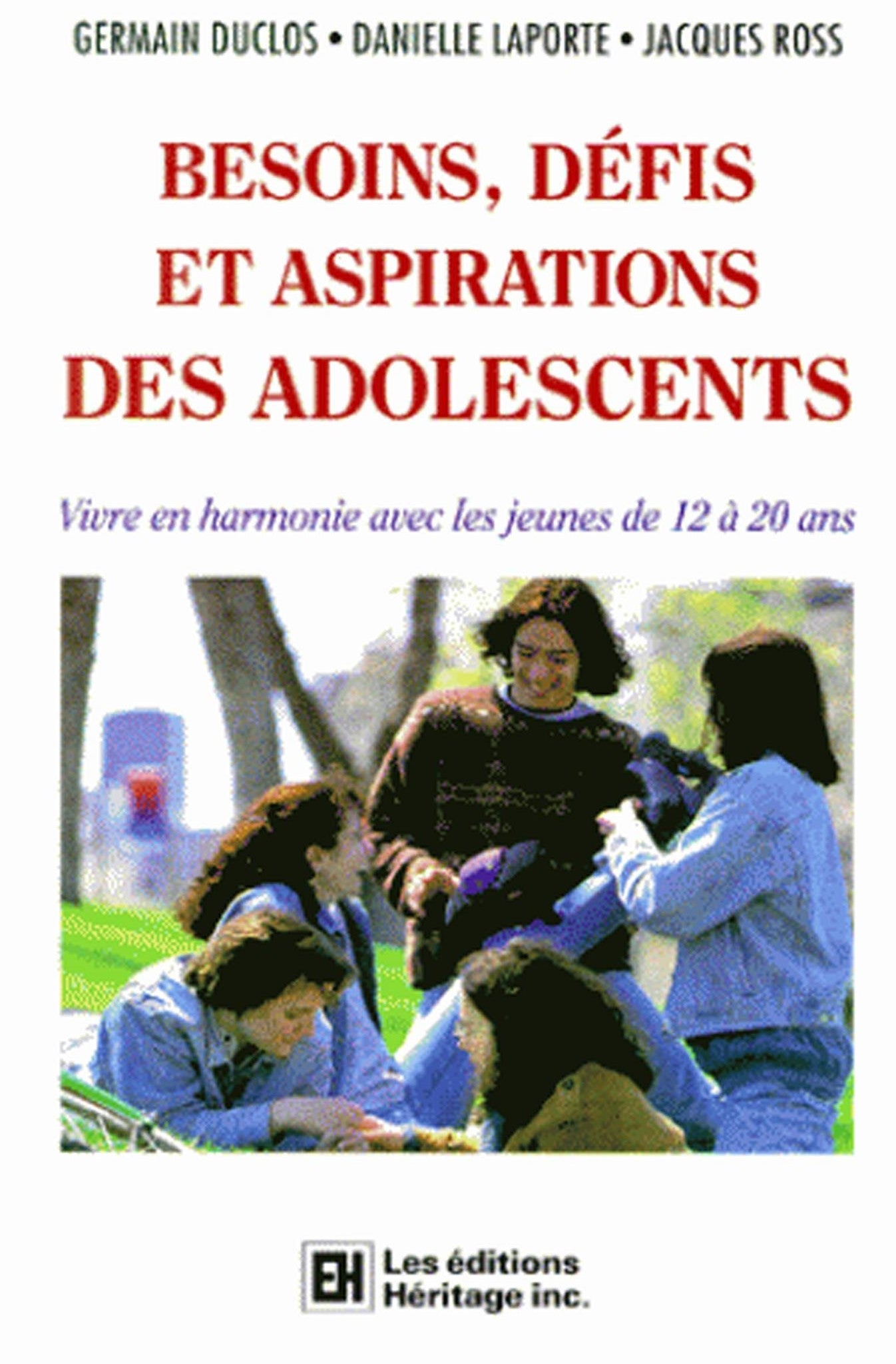 Besoins, défis et aspirations des adolescents : Vivre en harmonie avec les jeunes de 12 à 20 ans - Germain Duclos