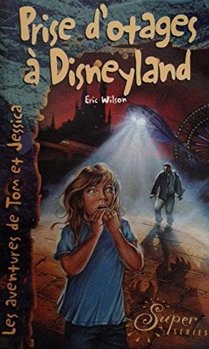 Les aventures de Tom et Jessica # 1 : Prise d'otages à Disneyland - Eric Wilson