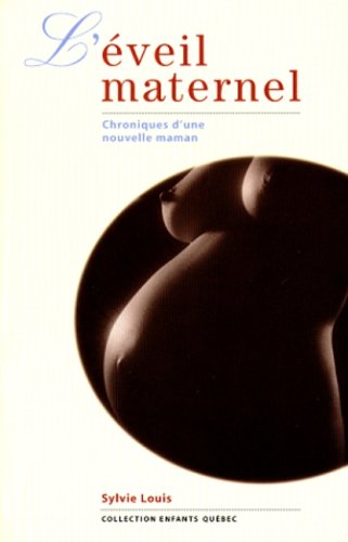Livre ISBN 2762588138 L'éveil maternel : chroniques d'un nouvelle maman (Sylvie Louis)
