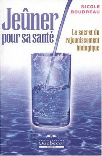Livre ISBN 2764007094 Jeûner pour sa santé : le secret du rajeunissement biologique (Nicole Boudreau)