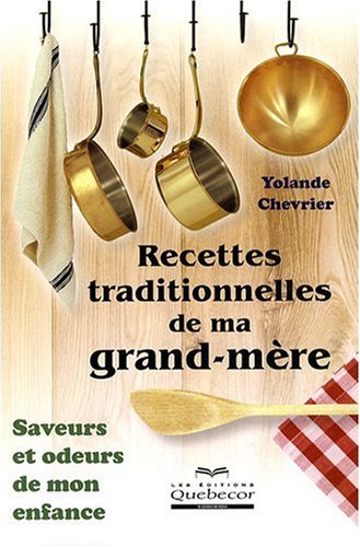 Livre ISBN 2764010982 Recettes traditionnelles de ma grand-mère: Saveurs et odeurs de mon enfance (Yolande Chevrier)