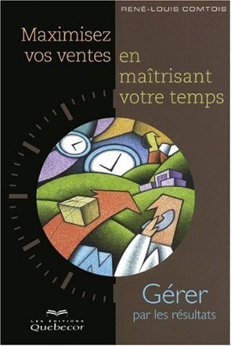 Livre ISBN 2764012195 Maximisez vos ventes en maîtrisant votre temps (René-Louis Comtois)