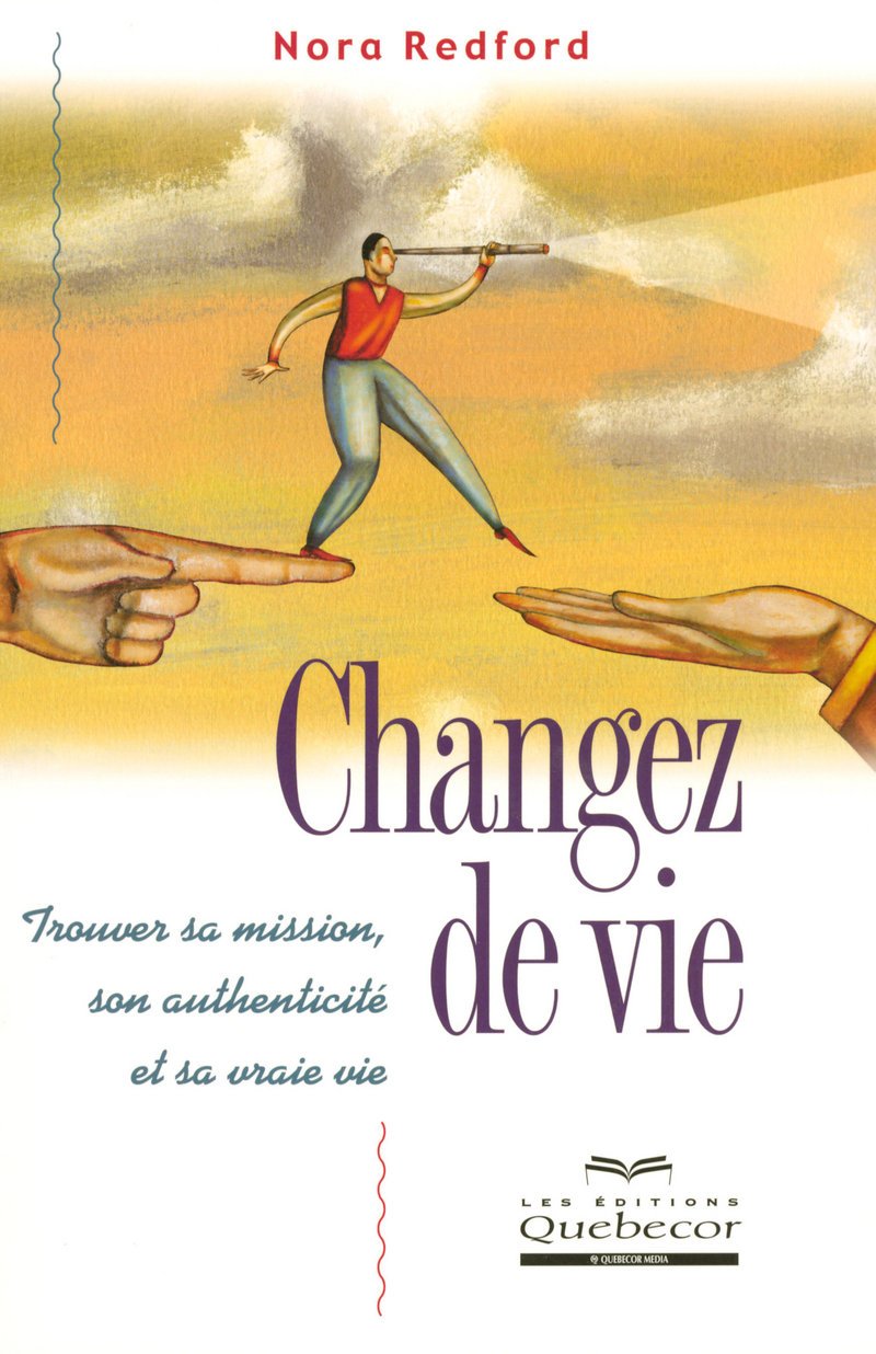 Livre ISBN 2764012799 Changez votre vie : Trouver sa mission, son authenticité et sa vraie vie (2e édition) (Nora Redford)