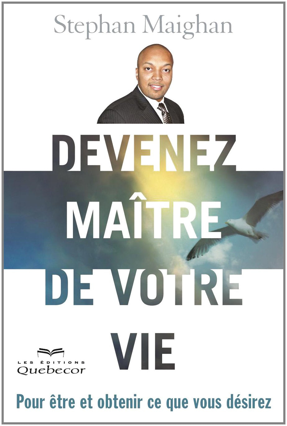 Livre ISBN 2764017820 Devenez maître de votre vie: Pour être et obtenir ce que vous désirez (Stéphan Maigan)