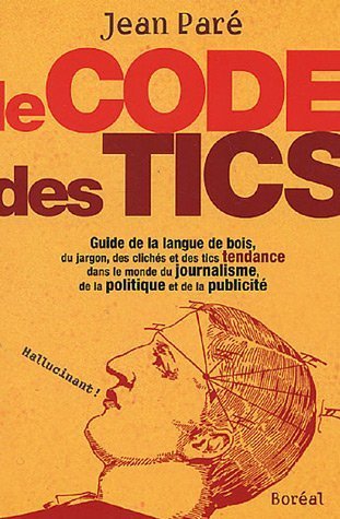 Livre ISBN 276460422X Le code des tics : Guide de la langue de bois, du jargon, des clichés et des tics tendance dans le monde du journalisme, de la politique et de la publicité (Jean Paré)