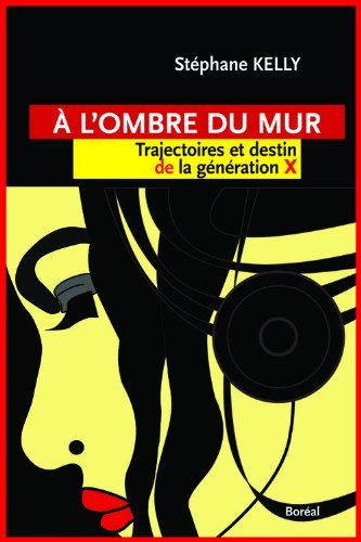Livre ISBN 2764620985 À l'ombre du mur : Trajectoires et destins de la génération X (Stéphane Kelly)