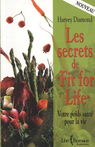 Les secrets de Fit For Life : votre poids santé pour la vie - Harvey Diamond
