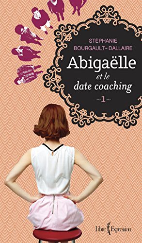 Abigaëlle et le date coaching # 1 - Stéphanie Bourgault-Dallaire
