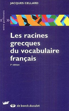 Livre ISBN 2801113549 Les racines grecques du vocabulaire français (3e édition) (Jacques Cellard)