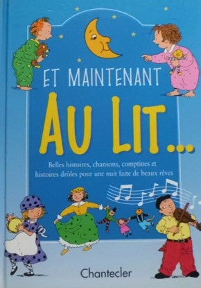 Et maintenant au lit… Belles histoires, chansons, comptines et histoires drôles pour une nuit faite de beaux rêves