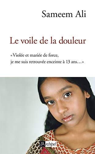 La voile de la douleur : Violée et mariée de force, je me suis retrouvée enceinte à 13 ans - Sameen Ali