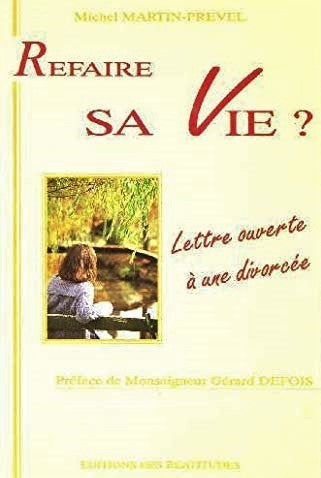 Livre ISBN 2840240831 Refaire sa vie? : Lettre ouverte à une divorcée (Michel Martin-Prevel)