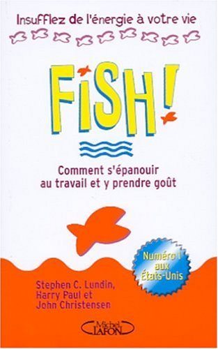 Fish! Comment s'épanouir au travail et y prendre goût