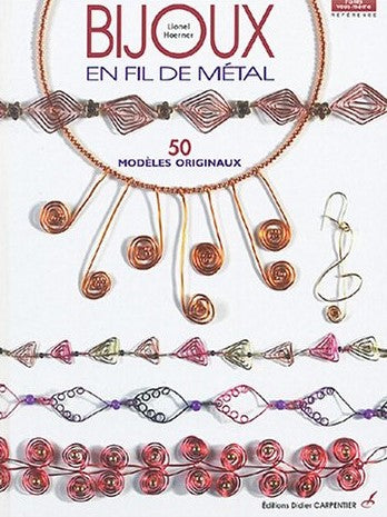 Bijoux en fil de métal : 50 modèles originaux - Lionel Hoerner